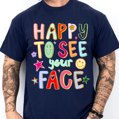 Happy To See Your Face Dark Shirt, Funny Hand Drawn Colorful Tee, Back To School Gift 685463