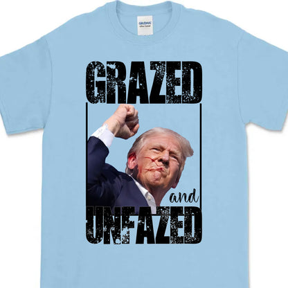 Grazed And Unfazed | Trump Fight Shirt | Donald Trump Shirt Bright T1148- GOP
