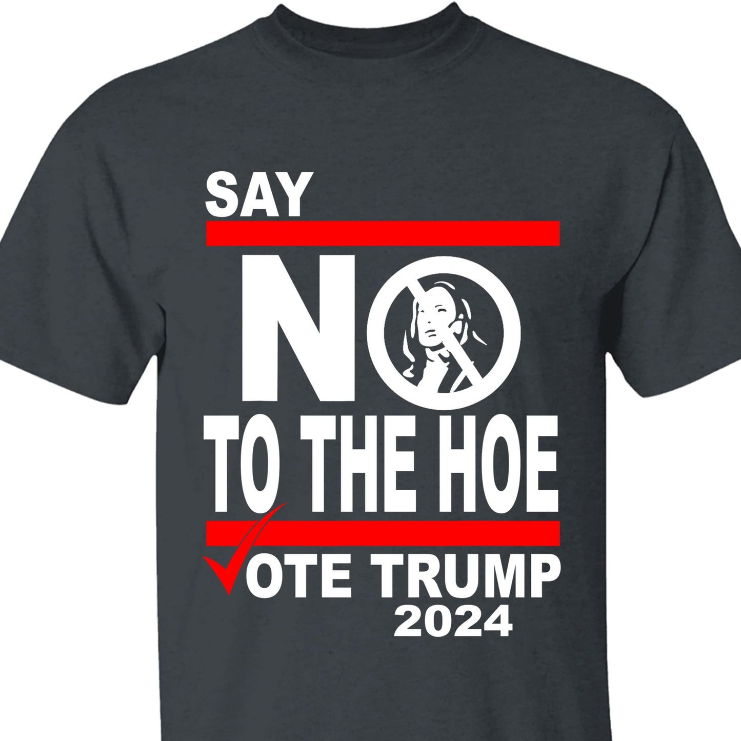 Say No To The Hoe Vote Trump Shirt | Trump Republican Shirt | Trump Supporter Shirt Dark T1570 - GOP