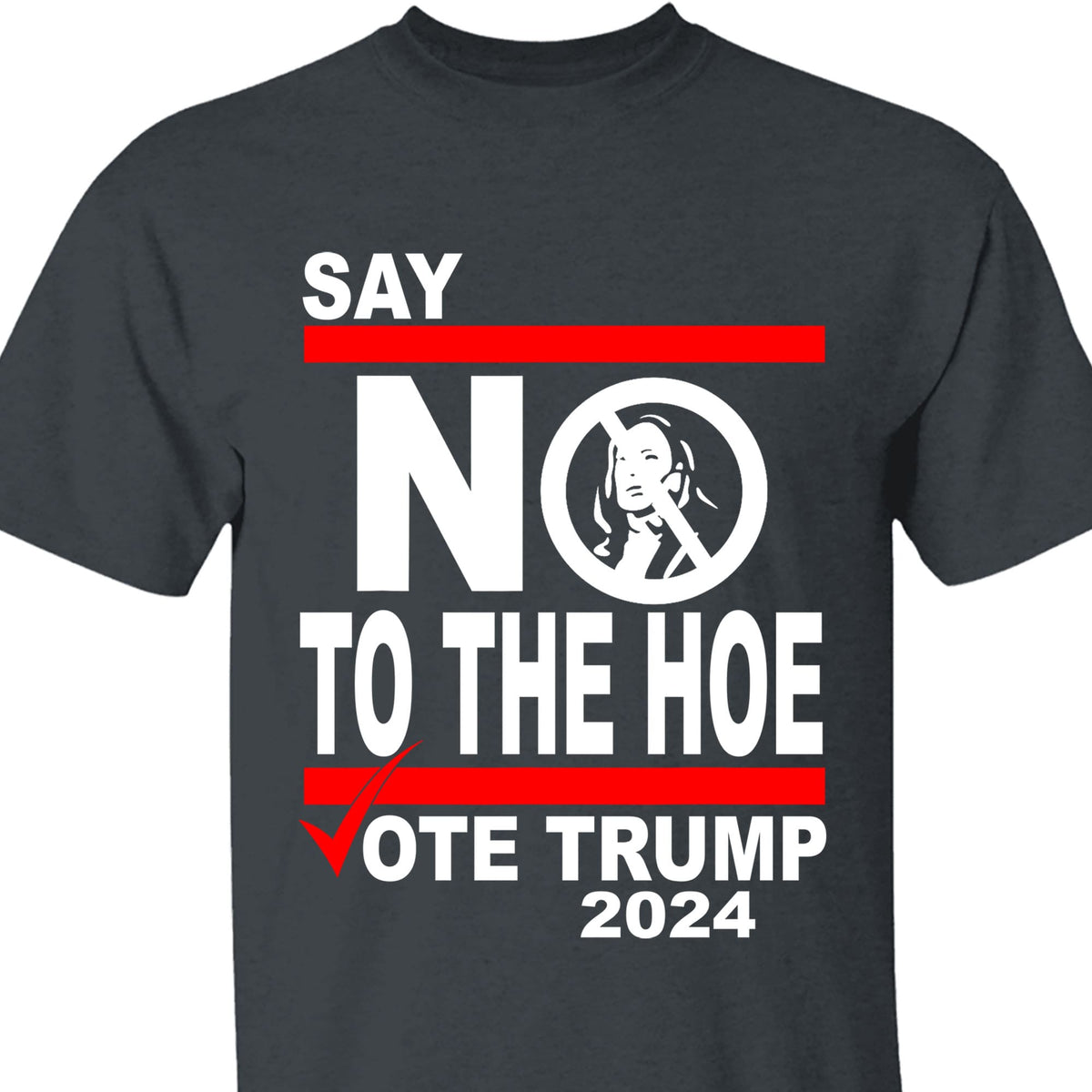Say No To The Hoe Vote Trump Shirt | Trump Republican Shirt | Trump Supporter Shirt Dark T1570 - GOP