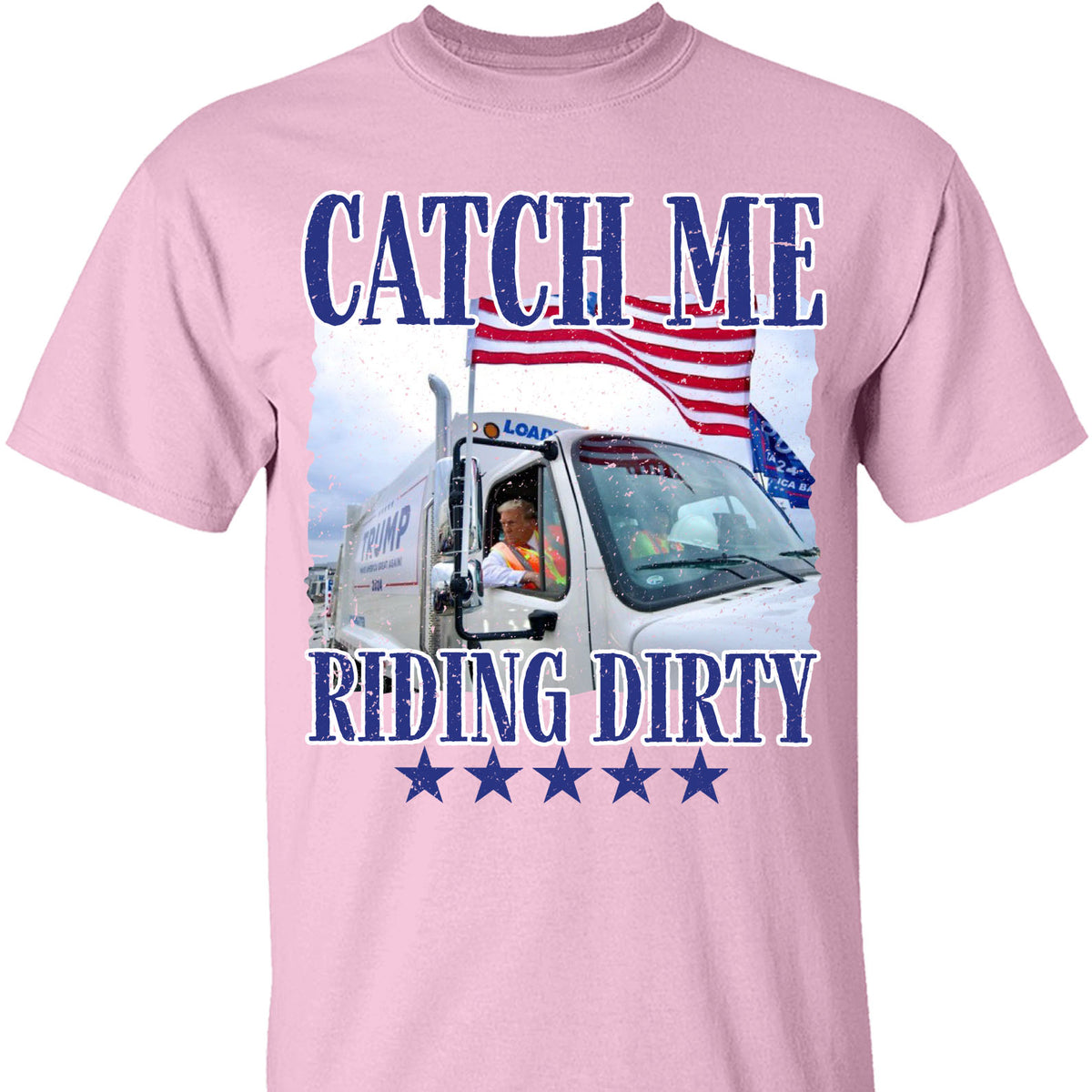 Trump Garbage Man in Trash Truck, Donald Republican Trump Catch Me Riding Dirty, Garbage for Trump 2024 Patriotic Shirt C1693 - GOP