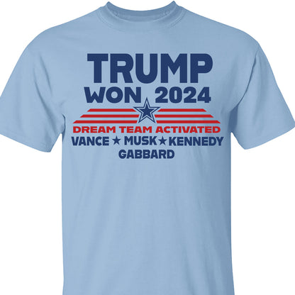Trump Won 2024, Trump 47th President, Trump Dream Team Activated Shirt Bright T1710 - GOP