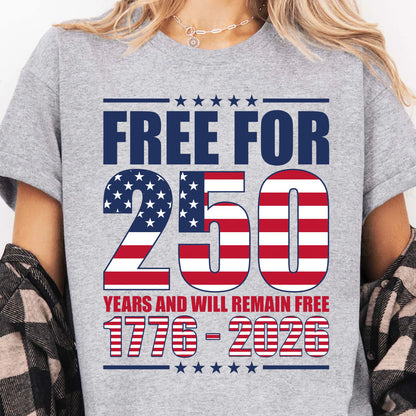 Free For 250 Years And Will Remain Free Shirt | Happy 250th Birthday USA Shirt | America 250th Anniversary T-Shirt 682487