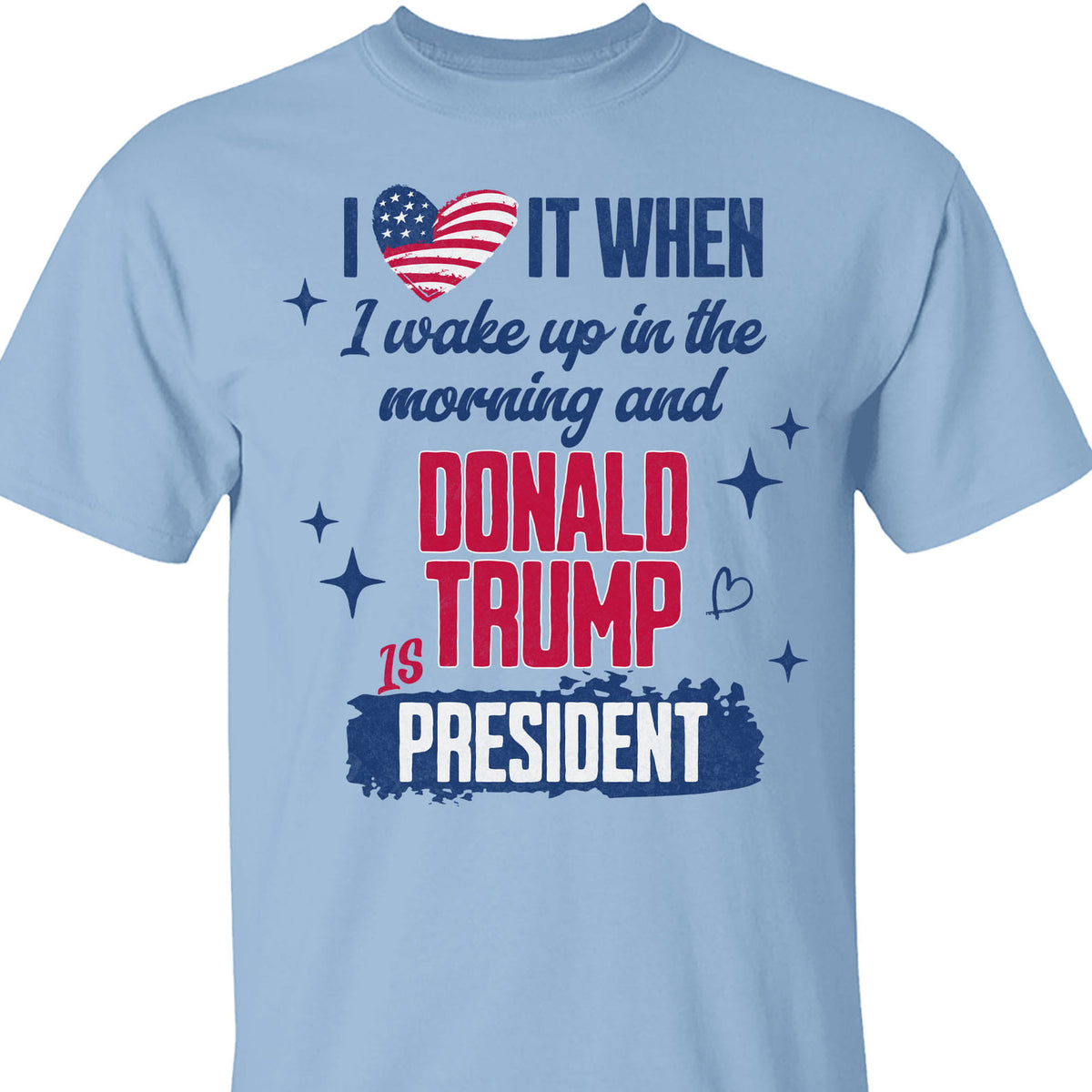 I Love It When I Wake Up In the Morning Trump Is President Shirt, Trump 47th President Sweatshirt Bright T1721 - GOP