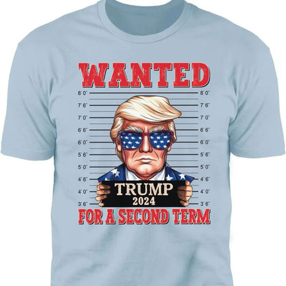 Wanted Trump For A Second Term Shirt | Trump 2024 Shirt | Trump Supporters Tee | Donald Trump Shirt Bright C1083 - GOP