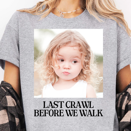 Custom Photo Last Crawl Before We Walk Bright Shirt | Personalized Graduation Gift 684867