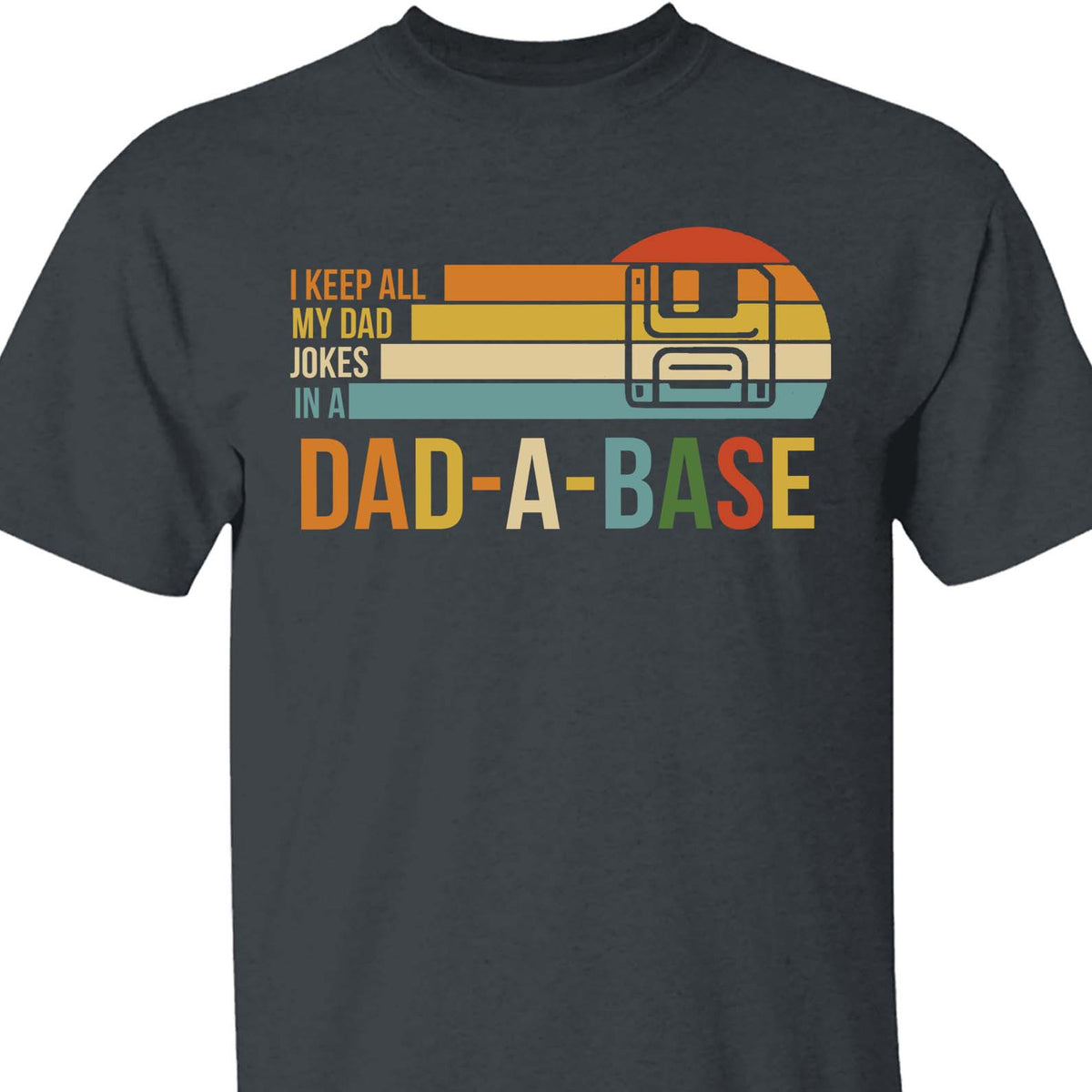 I Keep All My Dad Joke In a Dad-a-base Shirt,  Father's Day Shirt, Gift for Dad, Gift for Husband 682102