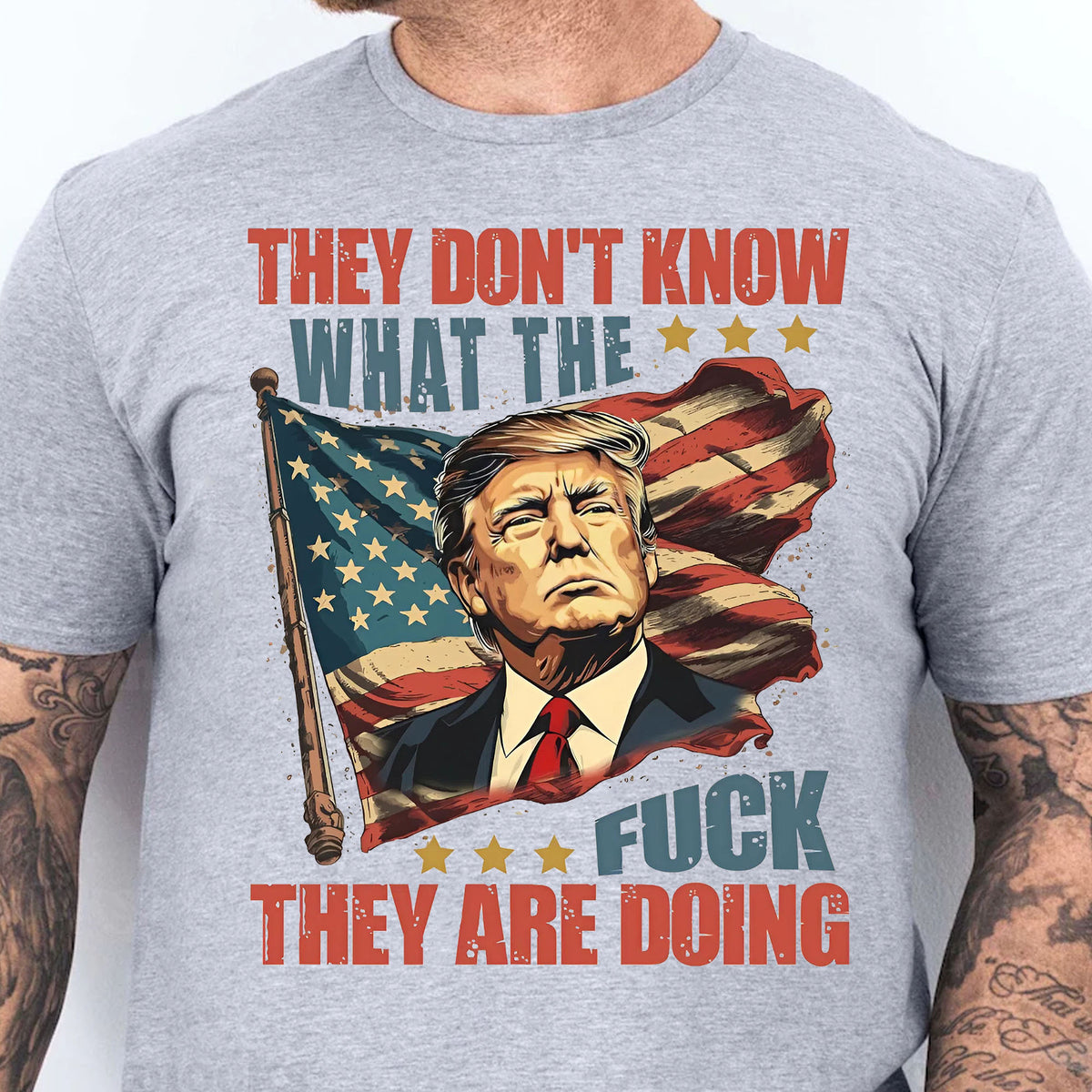They Don't Know What The F*ck They Are Doing Trump Shirt | Pro Trump T-Shirt | Patriotic Gift For Trump's Supporters 682571 - GOP