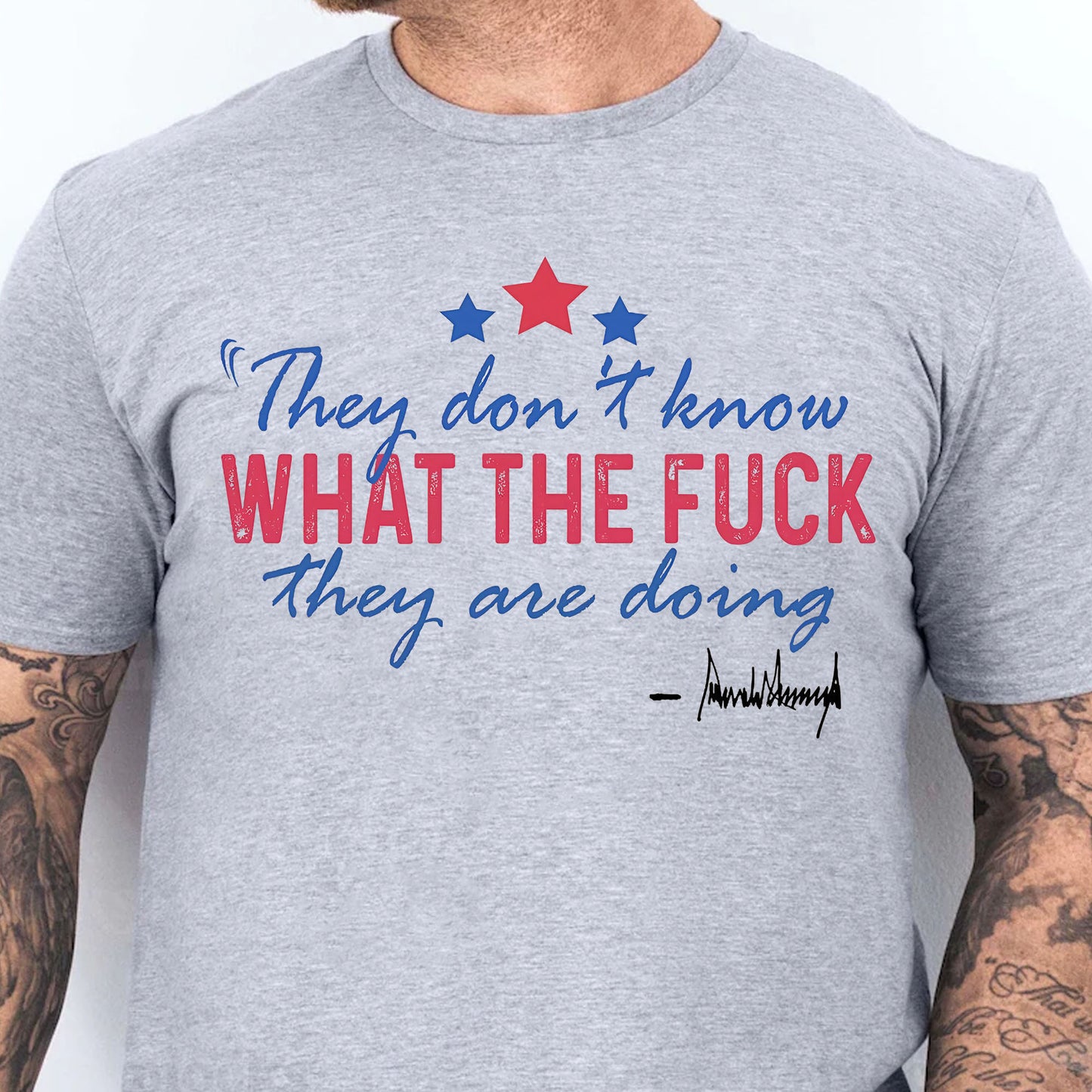 They Don't Know What The F*ck They Are Doing Trump Shirt | Pro Trump T-Shirt | Patriotic Gift For Trump's Supporters 682572 - GOP