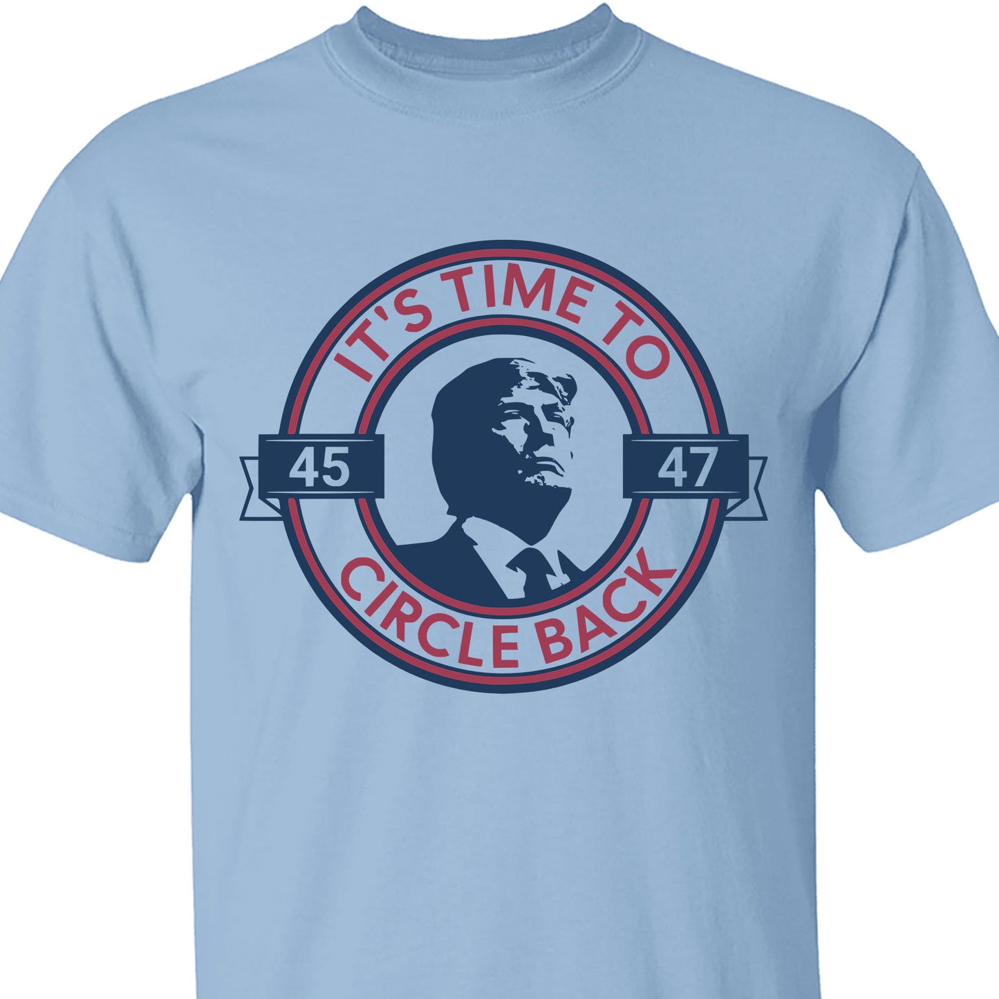 It's Time To Circle Back Trump Shirt | Donald Trump Homage Shirt | Donald Trump Fan Tees C918 - GOP