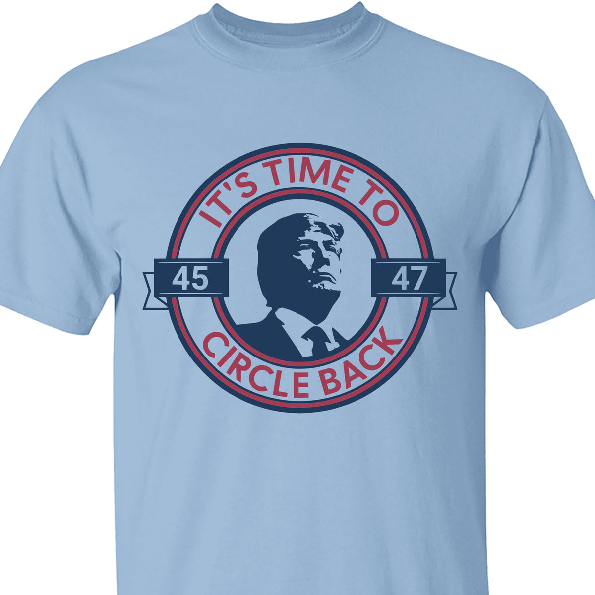 It's Time To Circle Back Trump Shirt | Donald Trump Homage Shirt | Donald Trump Fan Tees C918 - GOP
