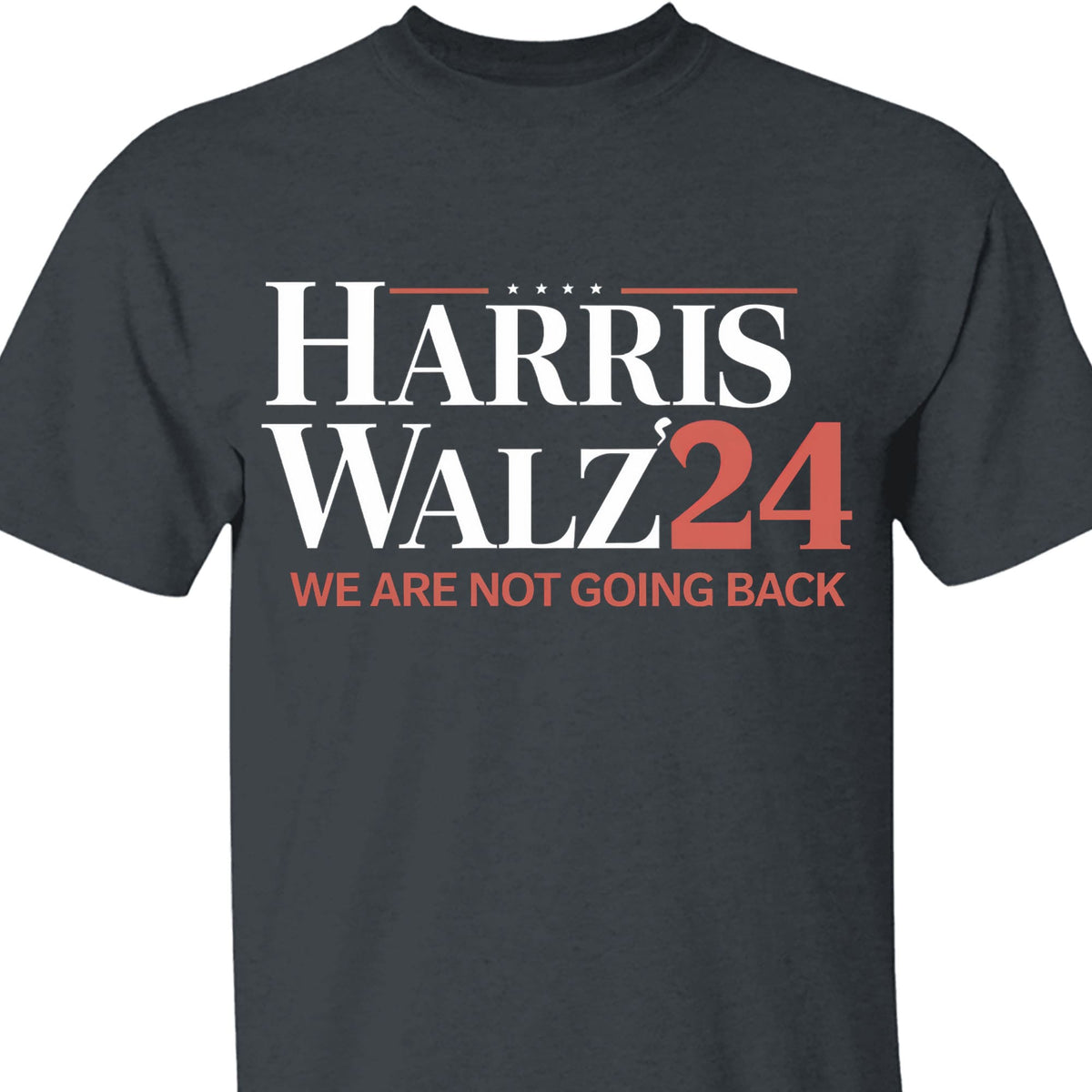Harris Walz We Are Not Going Back Shirt | Kamala Harris 2024 Shirt | Democrat Shirt Dark T1440 - KH2