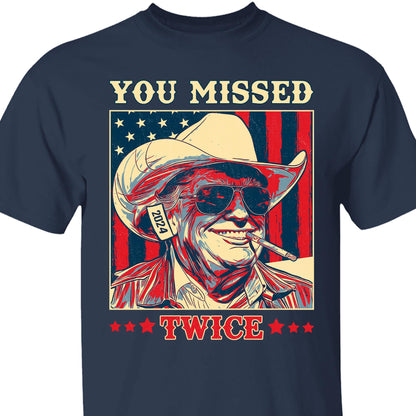 Trump You Missed Twice Shirt | Assassination Attempt Trump Tee | Cowboy Trump Tee | Trump Supporters Shirt Dark T1488 - GOP