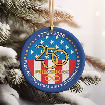 250 Years Of Freedom Ceramic Ornament, Happy 250th Birthday USA Ornament, America 250th Anniversary Ornament 682624