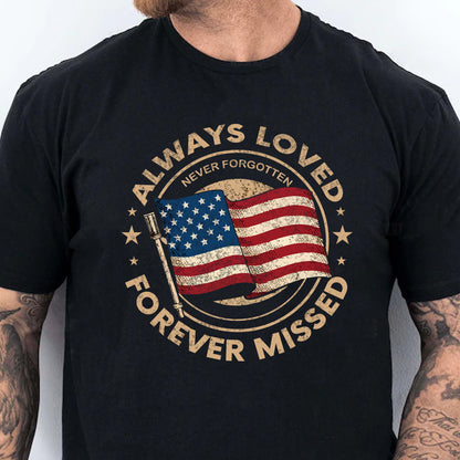 Always Loved Never Forgotten Forever Missed Shirt | Memorial Day T-Shirt | Patriotic Shirt 682297
