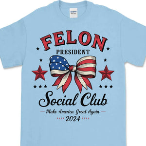 Felon President Social Club | Trump 2024 Shirt | Trump Supporter Shirt Bright T1196 - GOP