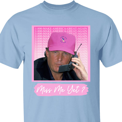 Miss Me Yet TRUMP Shirt | Donald Trump Homage Shirt | Donald Trump Fan Tees C910 - GOP