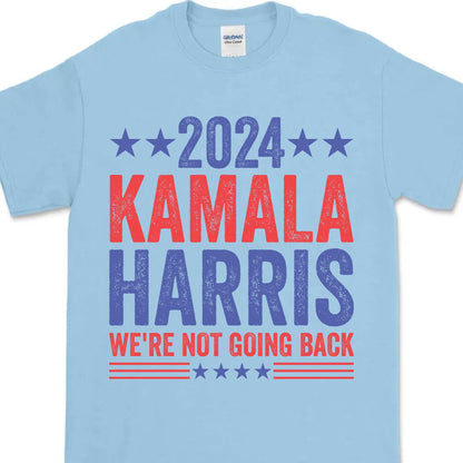 Kamala Harris We're Not Going Back Shirt | Kamala Harris 2024 Shirt | Democrat Shirt Bright T1451 - KH2