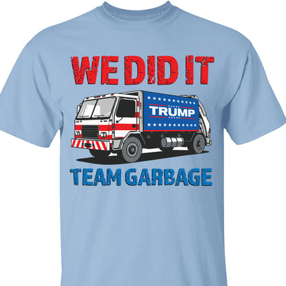 We Did It Team Garbage Trump 2024 Patriotic, MAGA, President Trump Shirt Bright T1702 - GOP