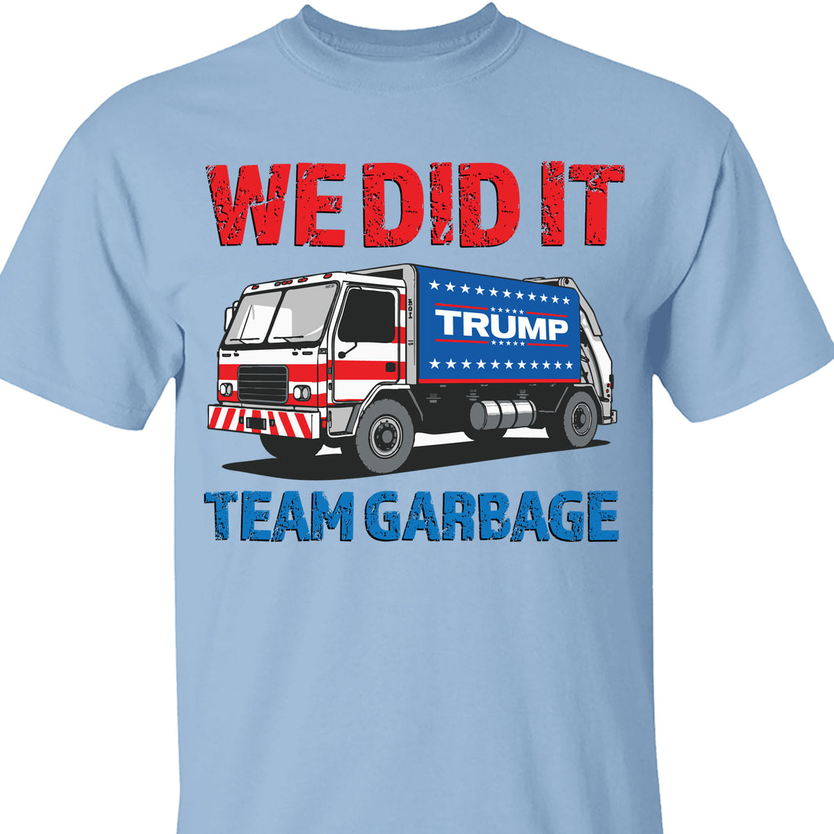 We Did It Team Garbage Trump 2024 Patriotic, MAGA, President Trump Shirt Bright T1702 - GOP