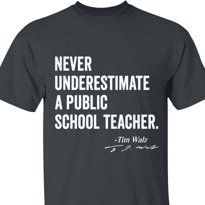 Never Underestimate A Public School Teacher Shirt | Kamala Harris Shirt | Tim Walz Shirt | Democrat Shirt Dark T1548 - KH2
