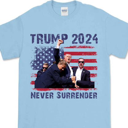 Never Surrender | Trump Fight 2024 Shirt Pennsylvania Rally | Donald Trump Shirt Bright T1155 - GOP