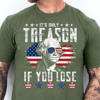 It's Only Treason If You Lose Dark Shirt, Funny George Washington Tee, Independence Day Gift 685339