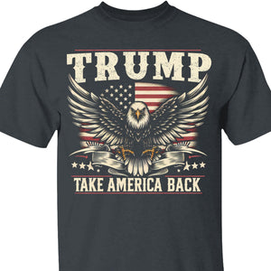 Take America Back | Trump 2024 Shirt | Trump Supporter Shirt | Political Republican Dark Shirt T1230 - GOP