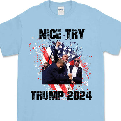 Nice Try Trump 2024 | Trump Fight Shirt | Donald Trump Shirt Bright T1149- GOP