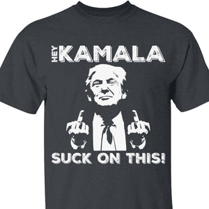 Hey Kamala Suck On This | Political Shirt | Republican Shirt | Trump Supporters Shirt Dark T1212 - GOP