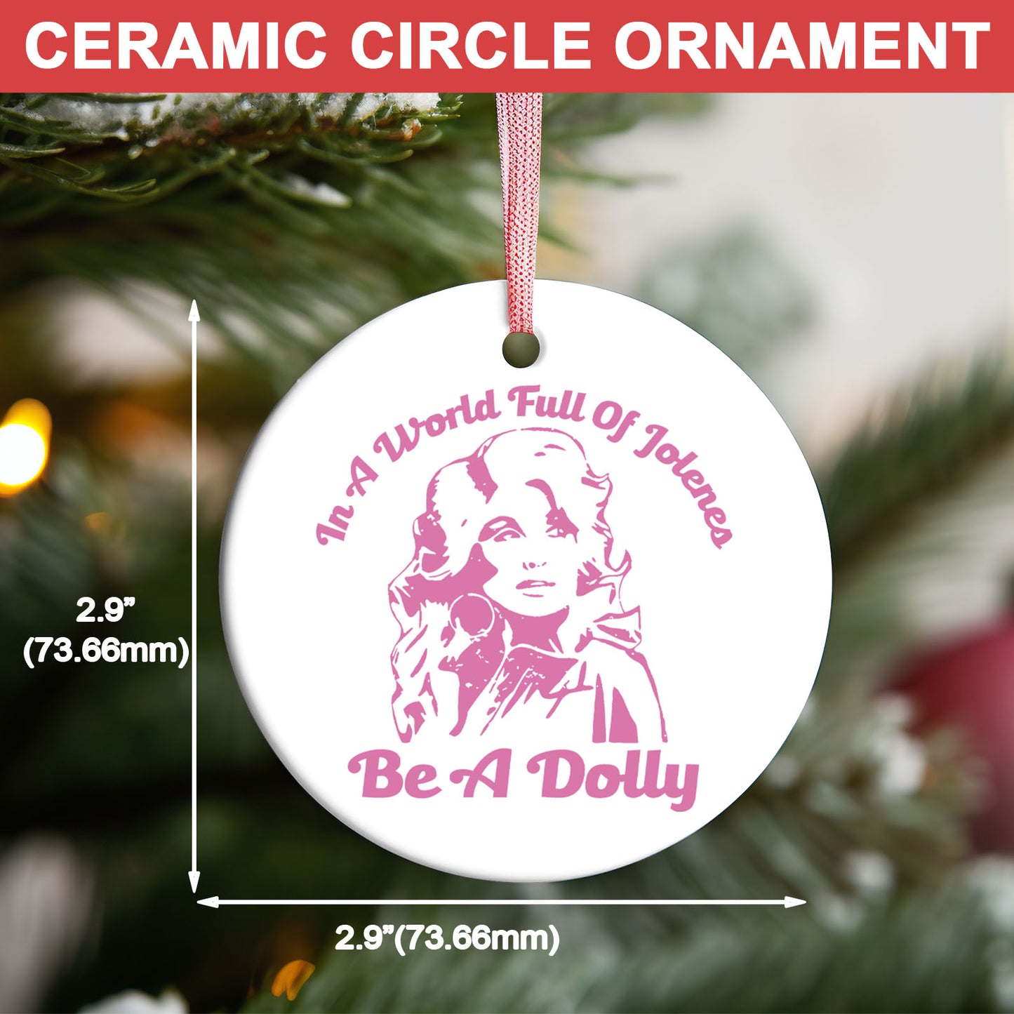 In A World Full Of Jolenes Be A Dolly Ceramic Ornament, Dolly Parton Tribute Christmas Gift 686144
