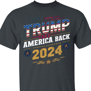 Take America Back | Trump 2024 Shirt | Trump Supporters Shirt Dark T1229 - GOP