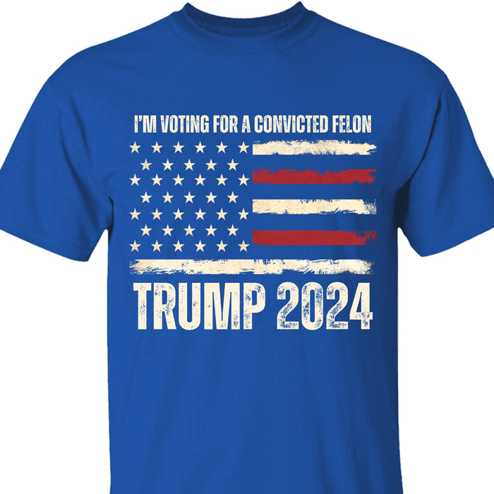 I'm Voting For A Convicted Felon Unisex Shirt | Trump 2024 Shirt | I'm Voting For The Felon Shirt | Shirt Dark C1057 - GOP