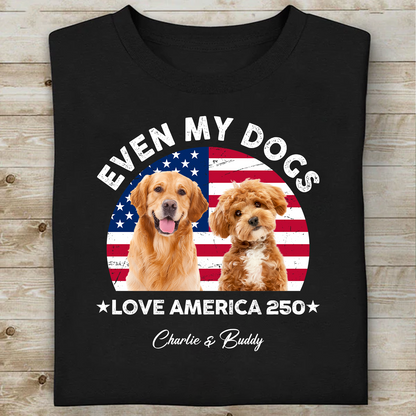 Custom Photo Even My Dogs Love America 250 Dark Shirt | Patriotic 4th Of July Shirt 684572