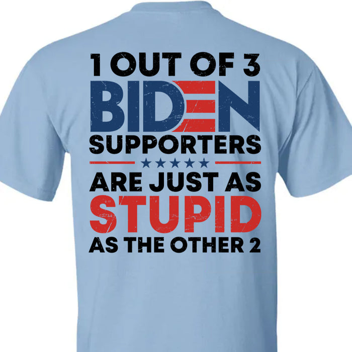 1 Out Of 3 Biden Supporters Shirt | Anti Biden Shirt | Donald Trump Fan Backside Shirt C1029 - GOP