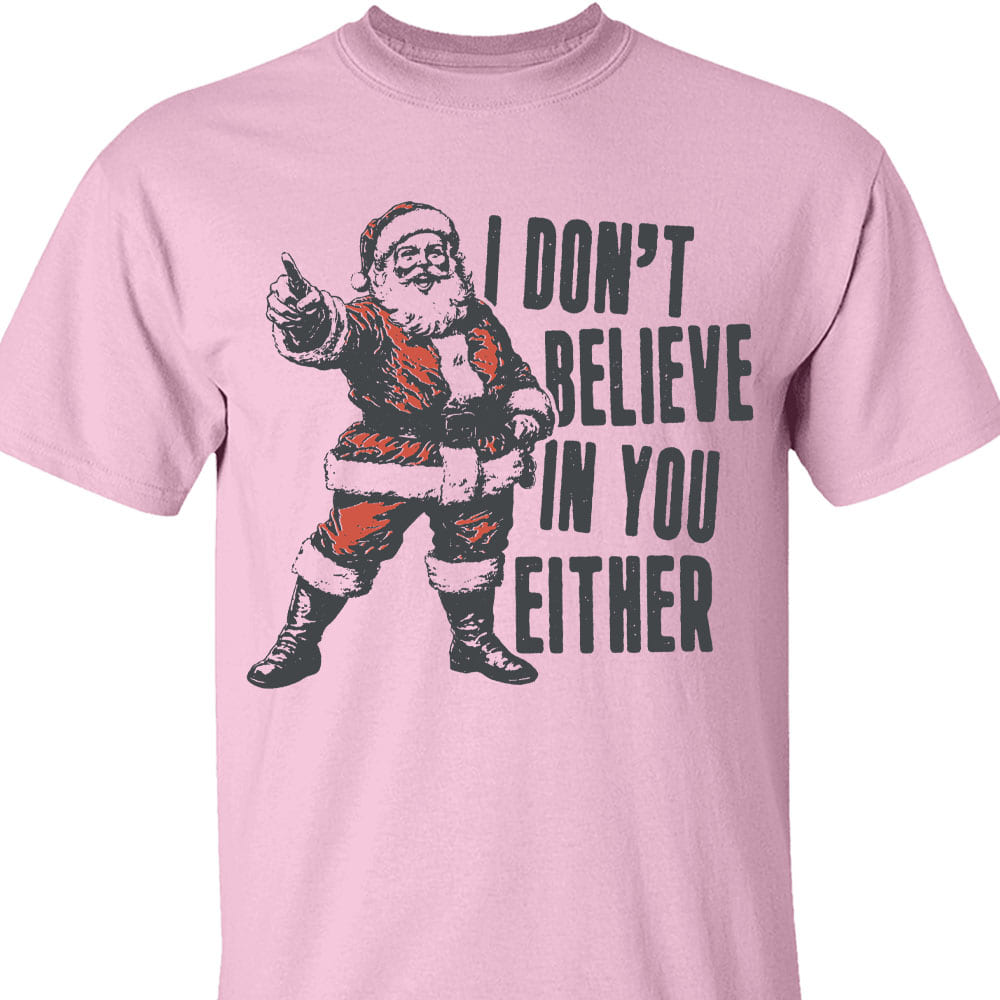 I Don't Believe In You Either Shirt, Retro Santa Claus Sweater, Funny Santa Christmas Sweatshirt T1637