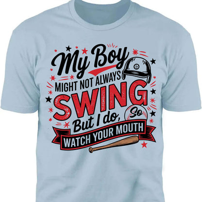 My Boy Might Not Always Swing But I Do Shirt - Funny Baseball Mom Shirt, Mother's Day Tee, Game Day Gift for Baseball Mama 682233