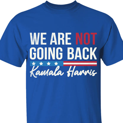 We Are Not Going Back Shirt | Kamala Harris 2024 Shirt | Democrat Shirt Dark T1401 - KH2