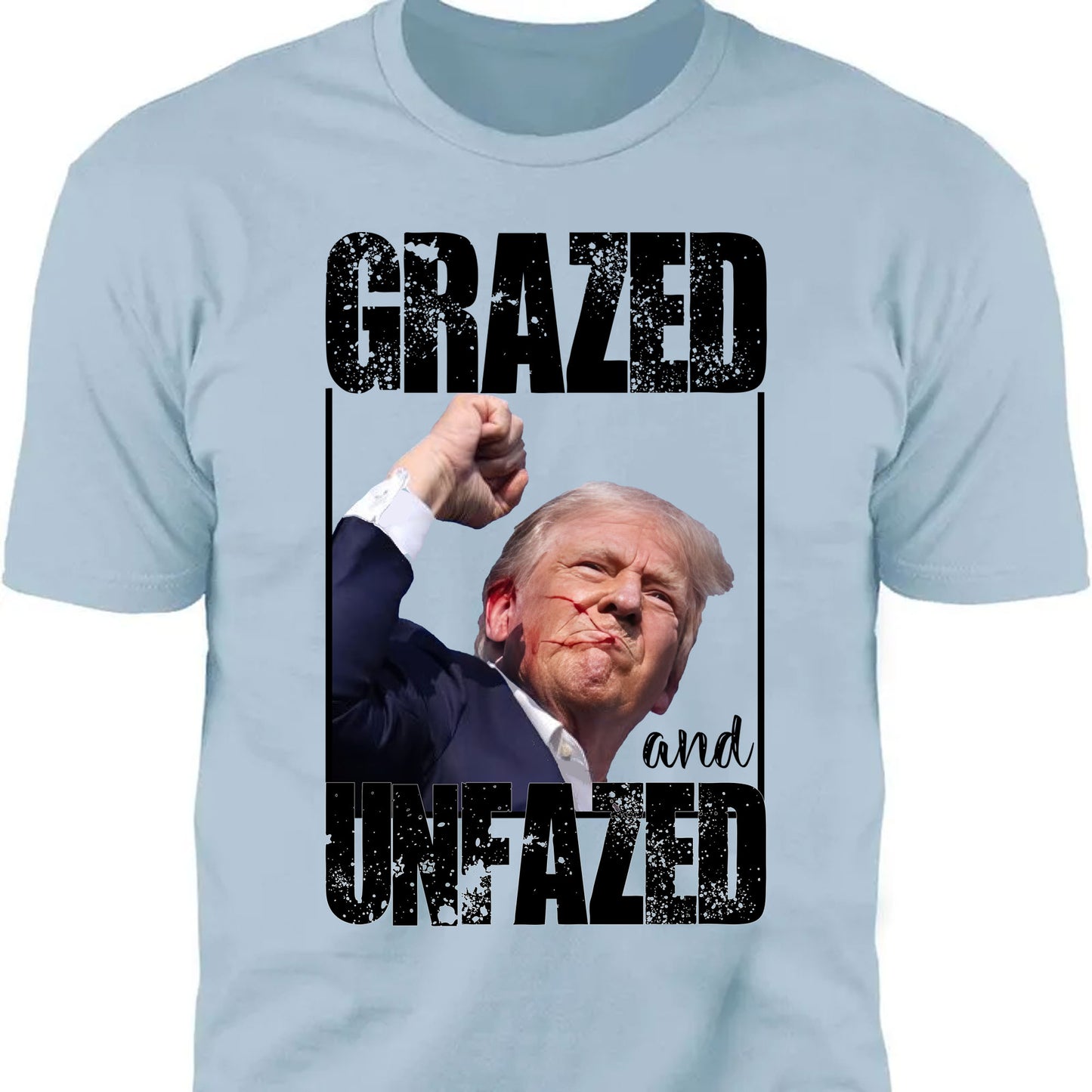 Grazed And Unfazed | Trump Fight Shirt | Donald Trump Shirt Bright T1148- GOP