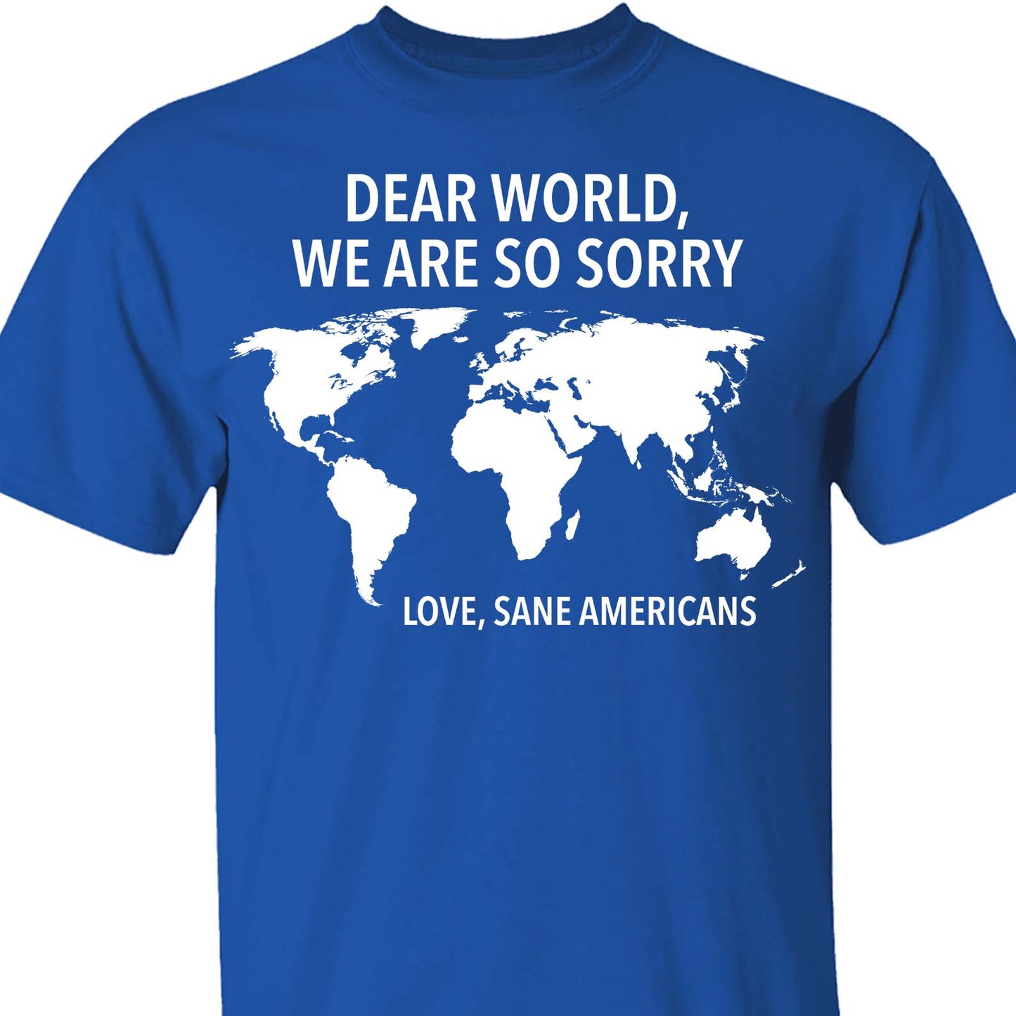 Dear World We Are So Sorry Shirt – 8647 Anti Trump FDT T-Shirt, Anti MAGA Protest Dark Shirt for Sane Americans 682191