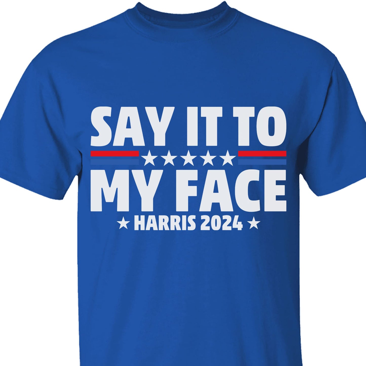 Say It To My Face Shirt | Kamala Harris 2024 | Democrat Shirt Dark T1369 - KH2