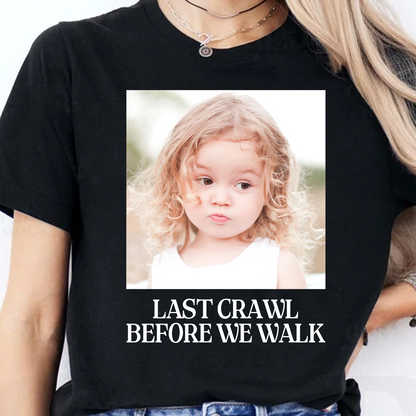 Custom Photo Last Crawl Before We Walk Dark Shirt | Personalized Graduation Gift 684867
