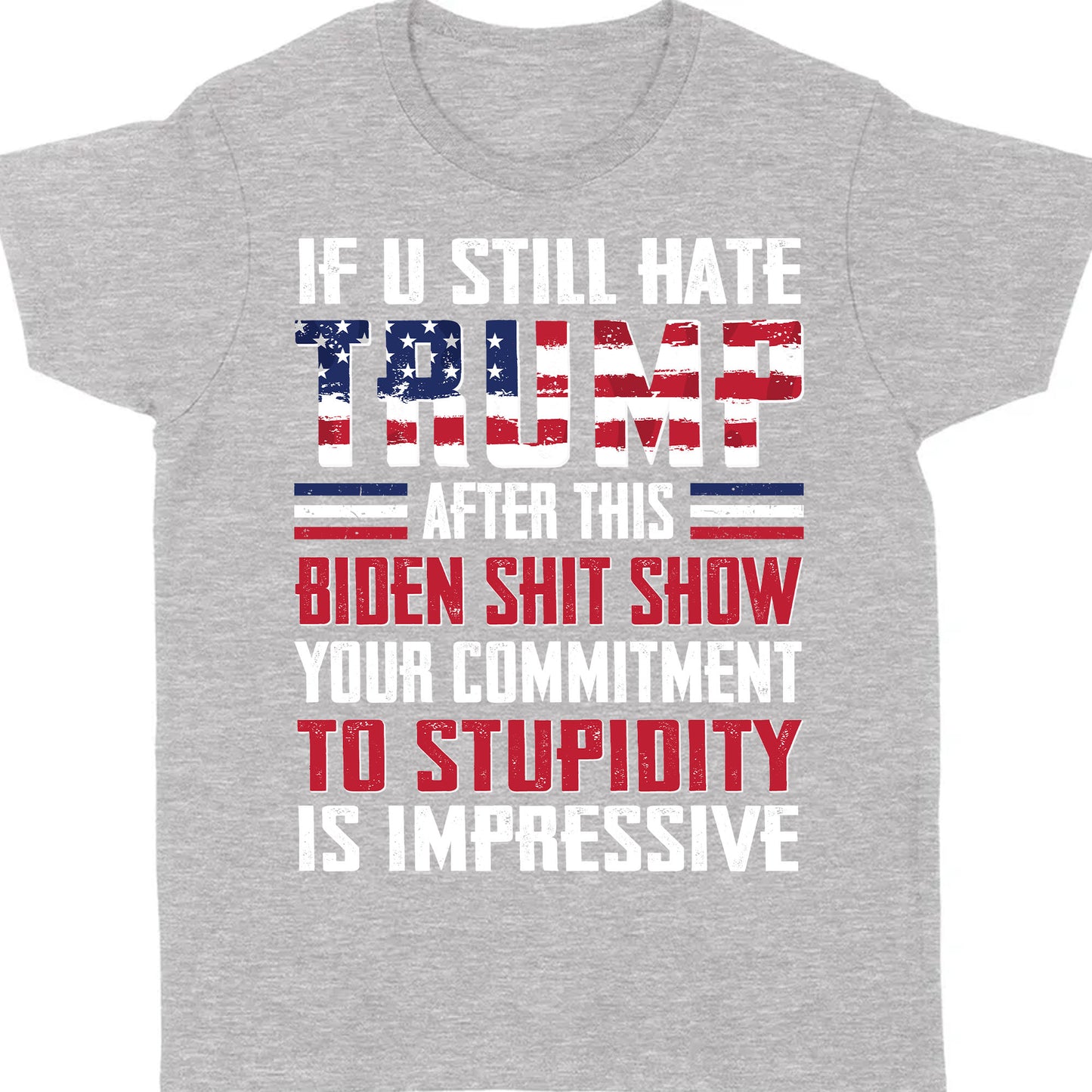 If You Still Hate Trump Unisex Shirt | Trump 2024 Shirt | Republican Shirt | Trump Supporters Shirt Dark C1071 - GOP