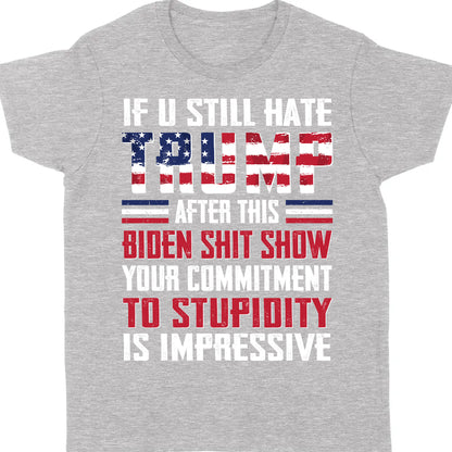 If You Still Hate Trump Unisex Shirt | Trump 2024 Shirt | Republican Shirt | Trump Supporters Shirt Dark C1071 - GOP