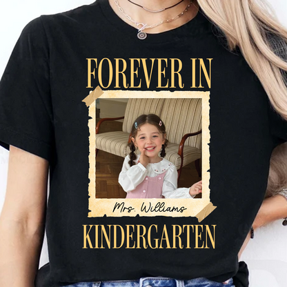 Personalized Forever In Kindergarten Shirt, Custom Childhood Photo Teacher Tee, Back To School Gift 685735