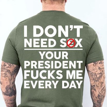 Funny Anti Trump "Your President F Me Every Day" Backside Dark Shirt, Funny Quote Tee 685739