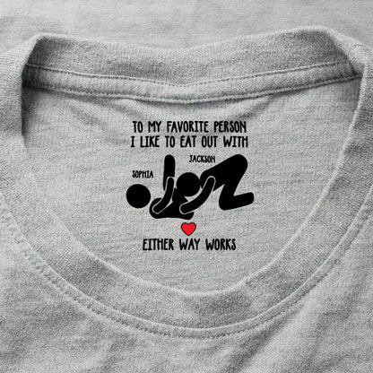 To My Favorite Person I Like To Eat Out With Inside Neck Print Shirt, Custom Names Funny Gift For Couple 686665 WFD