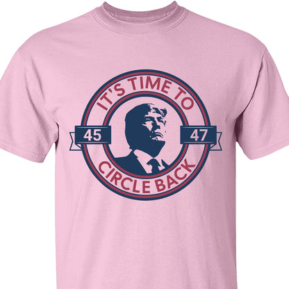 It's Time To Circle Back Trump Shirt | Donald Trump Homage Shirt | Donald Trump Fan Tees C918 - GOP