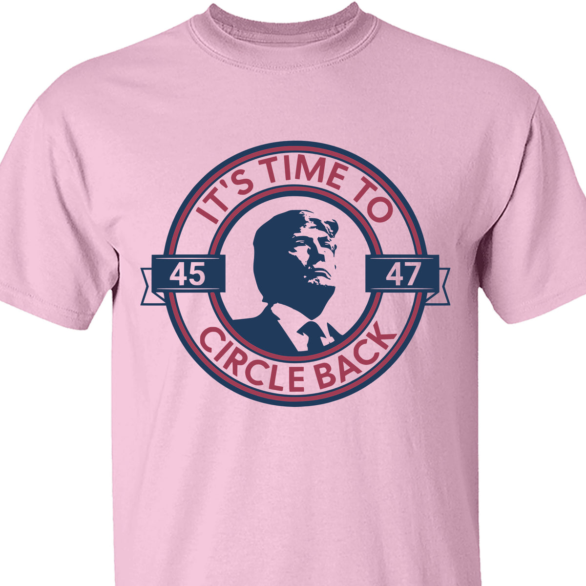 It's Time To Circle Back Trump Shirt | Donald Trump Homage Shirt | Donald Trump Fan Tees C918 - GOP