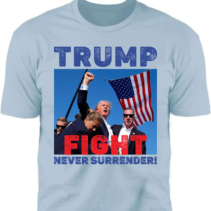 Never Surrender | Trump Fight Shirt | Trump Supporters Shirt Bright T1136 - GOP